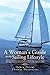 A Woman's Guide to the Sailing Lifestyle: The Essentials and Fun of Sailing Off the New England Coast