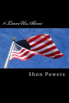 #LeaveUsAlone: Or, Everybody Else Gets To Issue A Political Manifesto, Why Can?t I?