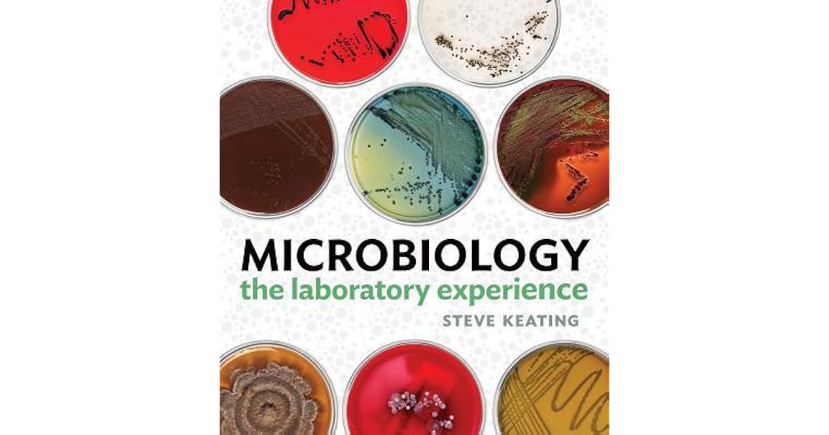 Microbiology The Laboratory Experience by Steven Keating