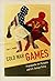 Cold War Games: Propaganda,...