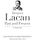 Jacques Lacan, Past and Present: A Dialogue