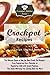 Crockpot Recipes: The Ultimate Guide to Only the Best Crock Pot Recipes. From Vegetarian Corn Chowder to Vegetarian Chili with Sweep Potatoes, This Guide ... (The Essential Kitchen Series Book 100)