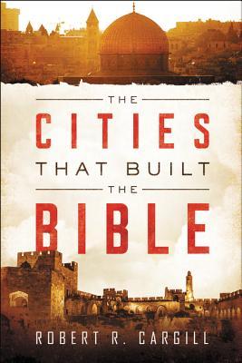 The Cities That Built the Bible (Hardcover)