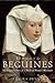 The Wisdom of the Beguines: The Forgotten Story of a Medieval Women's Movement