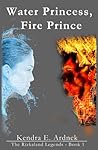 Water Princess, Fire Prince by Kendra E. Ardnek