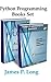 Python Programming Books Set by James P. Long