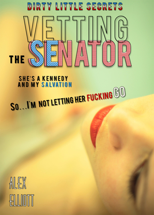 Vetting The Senator (Dirty Little Secrets, #2)