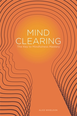 Mind Clearing: The Key to Mindfulness Mastery