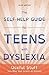 The Self-Help Guide for Teens with Dyslexia by Alais Winton