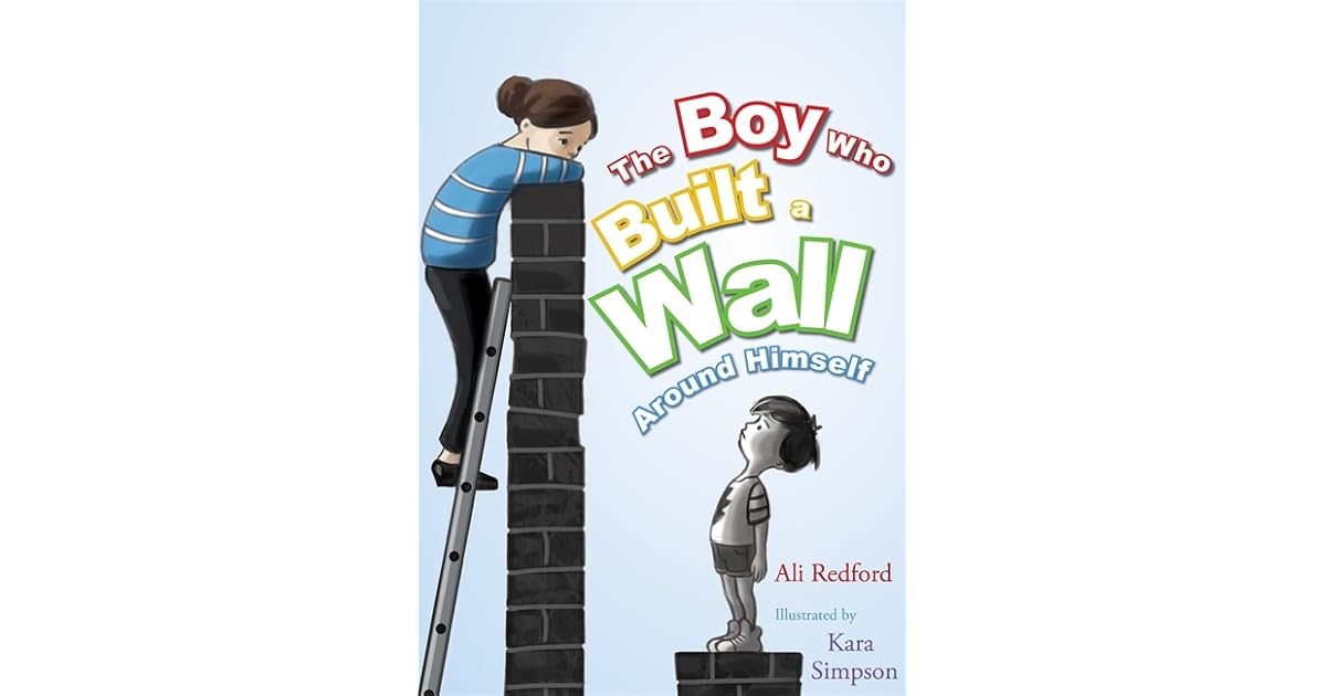 The Boy Who Built a Wall Around Himself by Ali Redford