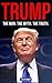 TRUMP: The Man. The Myth. The Truth.