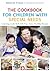 The Cookbook for Children with Special Needs: Learning a Life Skill with Fun, Tasty, Healthy Recipes