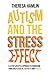 Autism and the Stress Effect: A 4-step lifestyle approach to transform your child's health, happiness and vitality