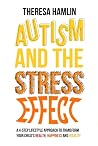 Autism and the Stress Effect: A 4-step lifestyle approach to transform your child's health, happiness and vitality Autism and the Stress Effect: A 4-step lifestyle approach to transform your child's health, happiness and vitality