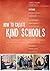 How to Create Kind Schools: 12 extraordinary projects making schools happier and helping every child fit in