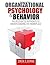 Organizational Psychology and Behavior: An Integrated Approach to Understanding the Workplace