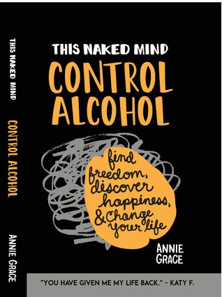 This Naked Mind: Alcohol Exposed Drink Less, Find Freedom, Discover Happiness And Change Your Life.