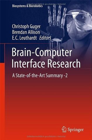 Brain-Computer Interface Research: A State-of-the-Art Summary -2 (Biosystems & Biorobotics Book 6)