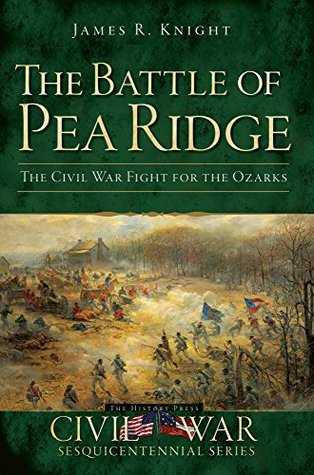 The Battle of Pea Ridge: The Civil War Fight for the Ozarks (Civil War Series)