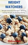 Weight Watchers: Weight Watchers Diet Cookbook Recipes- Dieting, Losing Weight & Healthy Eating (Recipe book 3) Weight Watchers: Weight Watchers Diet Cookbook Recipes- Dieting, Losing Weight & Healthy Eating (Recipe book 3)
