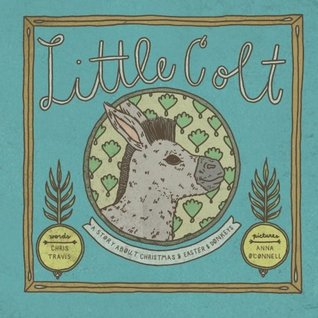 Little Colt: a story about Christmas and Easter and donkeys (Paperback)