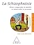 Schizophrénie (La): Mieux comprendre la maladie et mieux aider la personne (Guide pour s'aider soi-même) (French Edition)