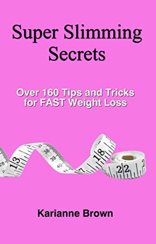 Super Slimming Secrets Over 160 Tips And Tricks For Fast Weight Loss By Karianne Brown