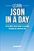 Json: Learn JSON In A DAY! - The Ultimate Crash Course to Learning the Basics of JSON In No Time (JSON, JSON Course, JSON Development, JSON Books)