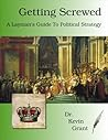 Getting Screwed: A Layman's Guide to Political Strategy