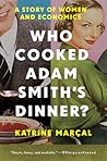Who Cooked Adam Smith's Dinner? by Katrine Kielos