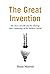 The Great Invention: The St...