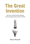 The Great Invention: The Story of GDP and the Making and Unmaking of the Modern World