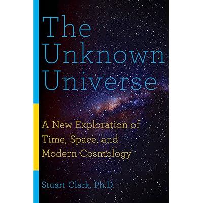The Unknown Universe: A New Exploration of Time, Space, and Modern
