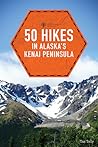 50 Hikes in Alaska's Kenai Peninsula (Explorer's 50 Hikes)