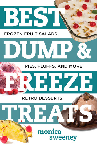 Best Dump and Freeze Treats: Frozen Fruit Salads, Pies, Fluffs, and More Retro Desserts (Best Ever)