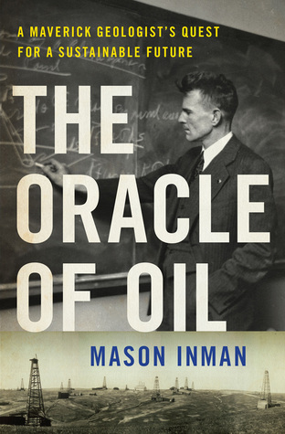 The Oracle of Oil: A Maverick Geologist's Quest for a Sustainable Future (Hardcover)