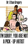 I'm Sorry, You are Not a Pick-Up Artist by Ethan Gregory