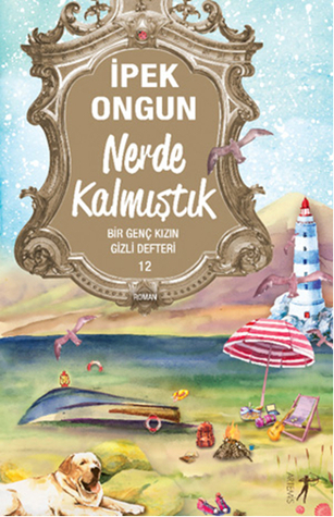 Nerde Kalmıştık (Bir Genç Kızın Gizli Defteri, #12)