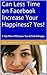 Can Less Time on Facebook Increase Your Happiness? Yes! by Preston Ni