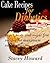 Cake Recipes for Diabetics: Super, tasty and sugar free recipes for maximum satisfaction