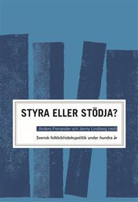 Styra eller Stödja?: Svensk folkbibliotekspolitik under hundra år