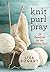 Knit, Purl, Pray: 52 Devoti...