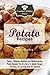 Potato Recipes: Savory, Fabulous, Delicious and Mouthwatering Potato Recipes That Are Sure To Satisfy Hunger And Keep You Coming Back For Seconds (The Essential Kitchen Series Book 94)