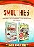 Smoothies: 2 IN 1 BOX SET Learn About This Extensive Guide On Fruit Infused Water And Smoothies (smoothies for weight loss, green smoothies, smoothies ... water book, vitamin water, detox diet)