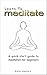 Learn To Meditate: A quick ...