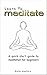 Learn To Meditate by Ruth Hadikin