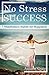 No Stress Success: 7 Mindfu...