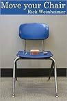 Move Your Chair by Rick Weinheimer