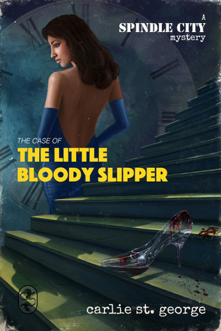 The Case of the Little Bloody Slipper (Spindle City Mysteries, #1)