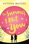 The Summer I Met You by Victoria Walters